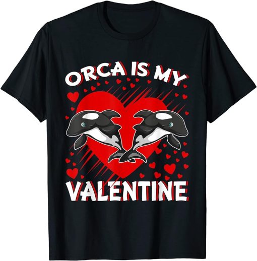 Orca Is My Valentine Heart Shape Orca Fish Valentine T-Shirt