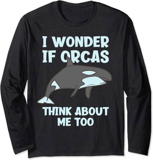 I Wonder If Orcas Think About Me Too Funny Orca Long Sleeve T-Shirt