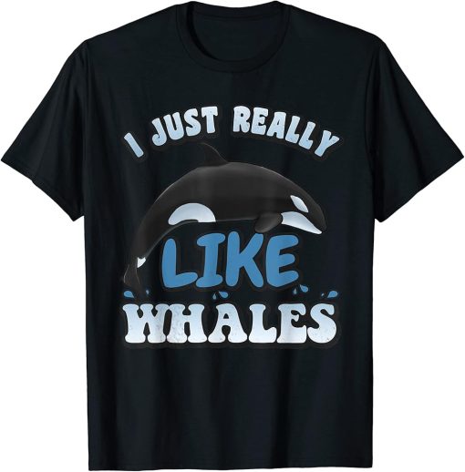 I just really like Orca Whales T-Shirt